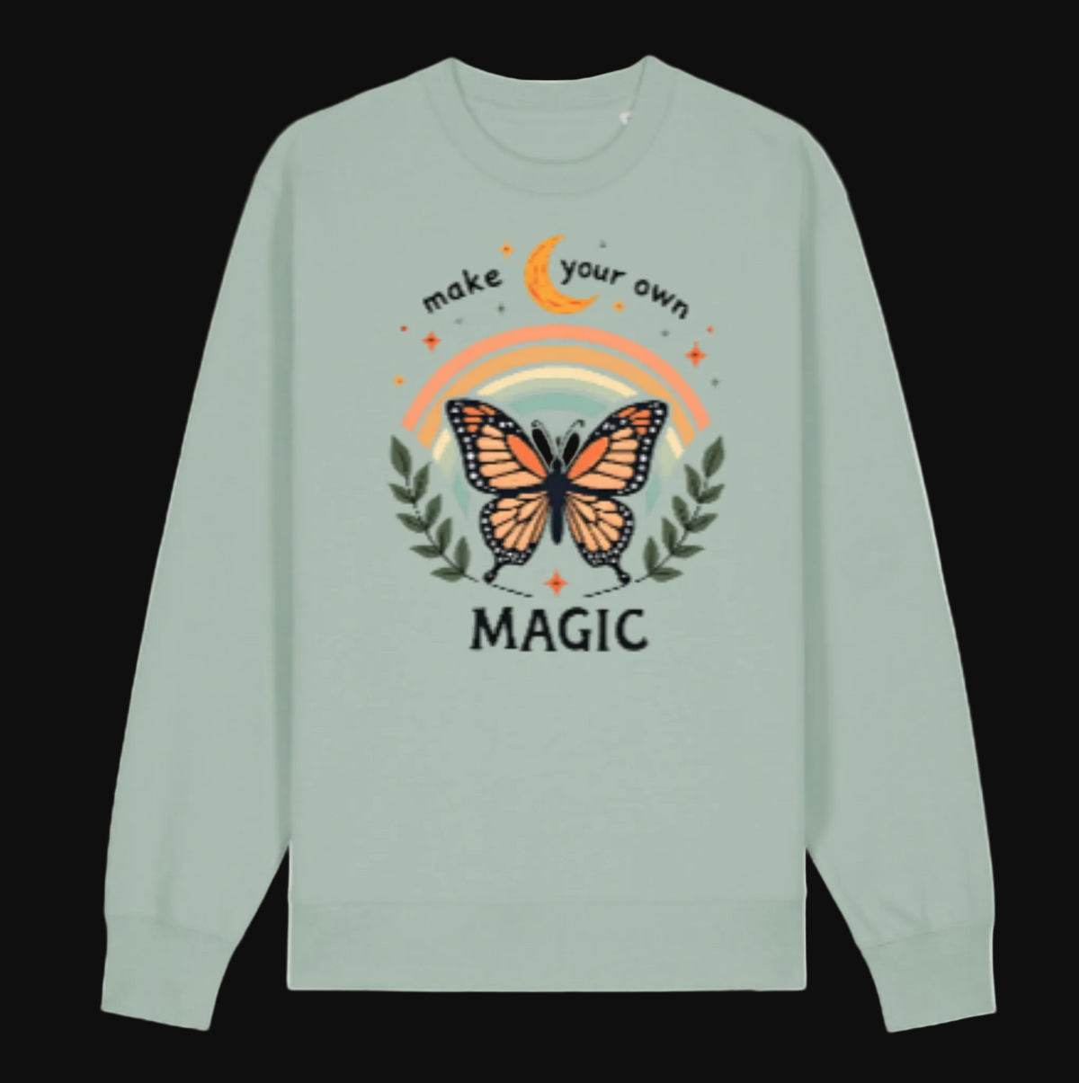 Make Your Own Magic sweatshirt in sage green with butterfly and rainbow design