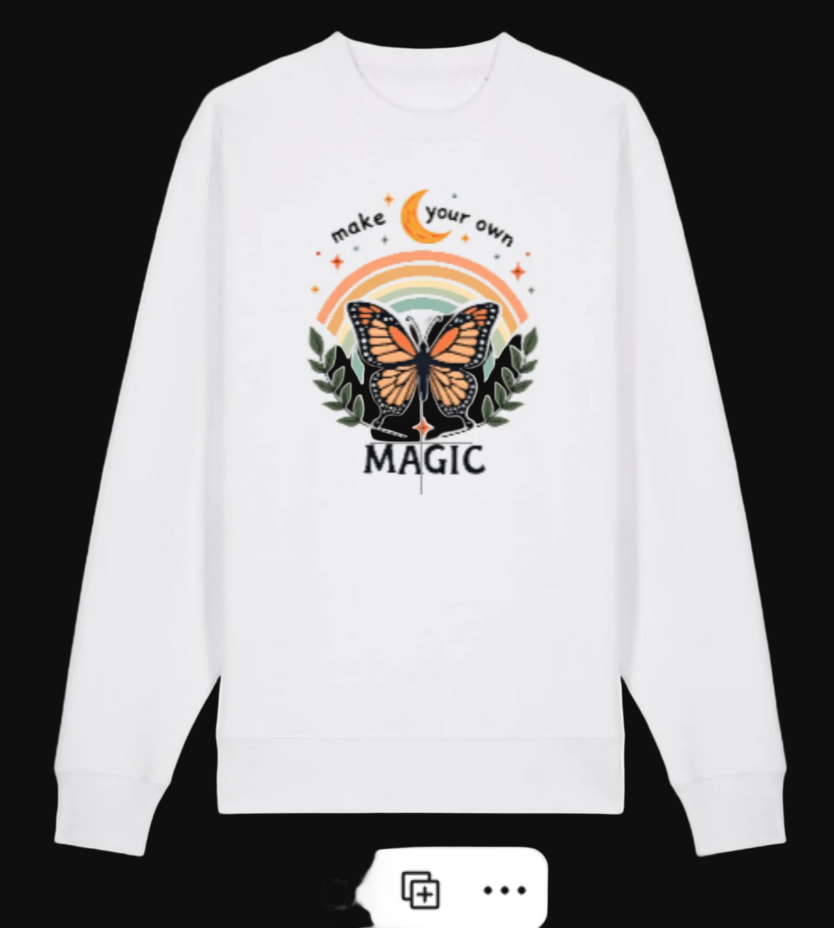 Make Your Own Magic sweatshirt in white with butterfly and rainbow design